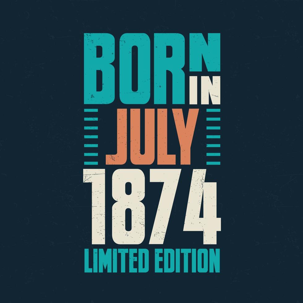 Nato nel luglio 1874. compleanno celebrazione per quelli Nato nel luglio 1874 vettore
