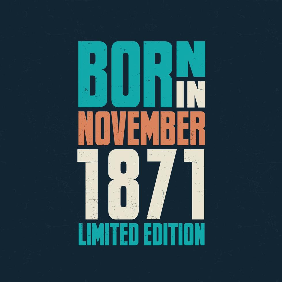 Nato nel novembre 1871. compleanno celebrazione per quelli Nato nel novembre 1871 vettore