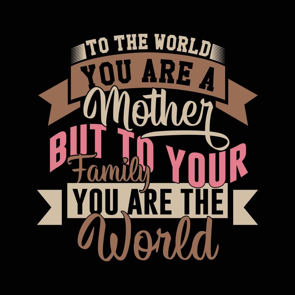 per il mondo voi siamo un' madre ma per il tuo famiglia voi siamo il mondo lettering design vettore arte madre i regali abbigliamento