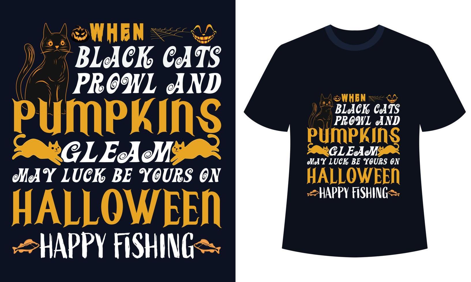 sorprendente Halloween maglietta design quando nero gatti in cerca di preda e zucche bagliore Maggio fortuna essere il tuo su Halloween contento pesca vettore