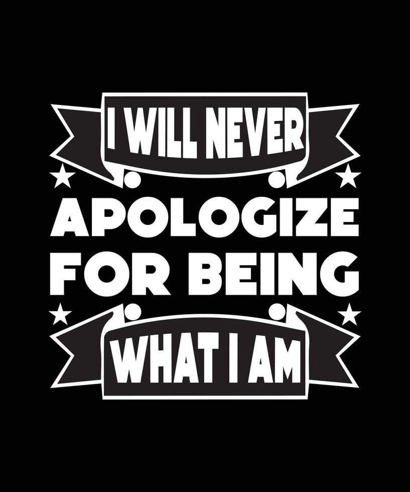 io volontà mai scusarsi per essere che cosa io sono. rispetto per sè stessi. vita Citazione. maglietta design. vettore