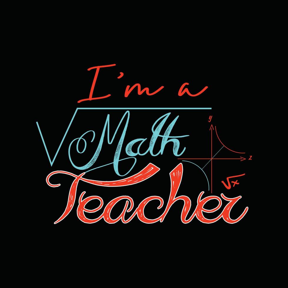 io sono un' matematica insegnante vettore maglietta design. matematica maglietta design. può essere Usato per Stampa tazze, etichetta disegni, saluto carte, manifesti, borse, e magliette.