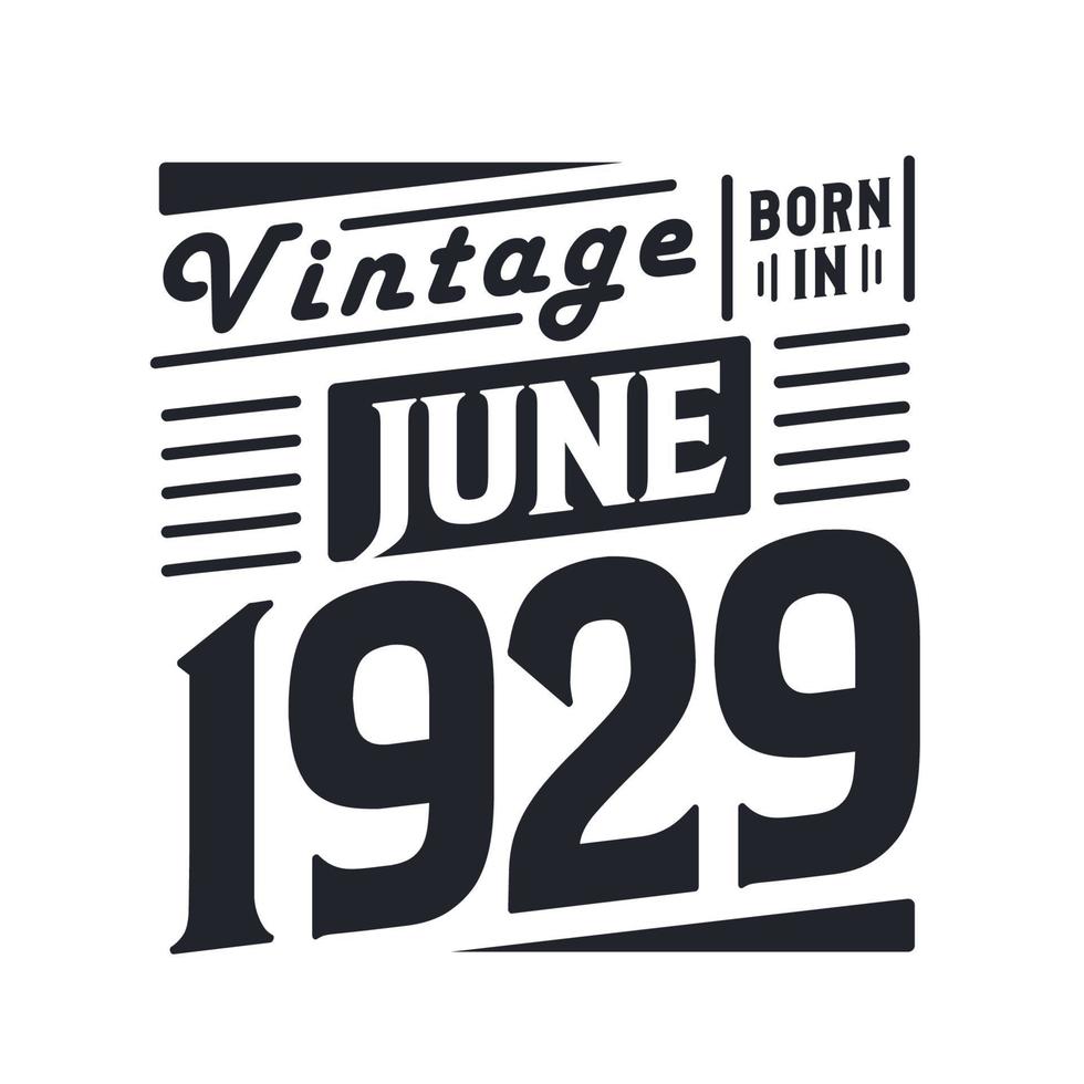 Vintage ▾ Nato nel giugno 1929. Nato nel giugno 1929 retrò Vintage ▾ compleanno vettore