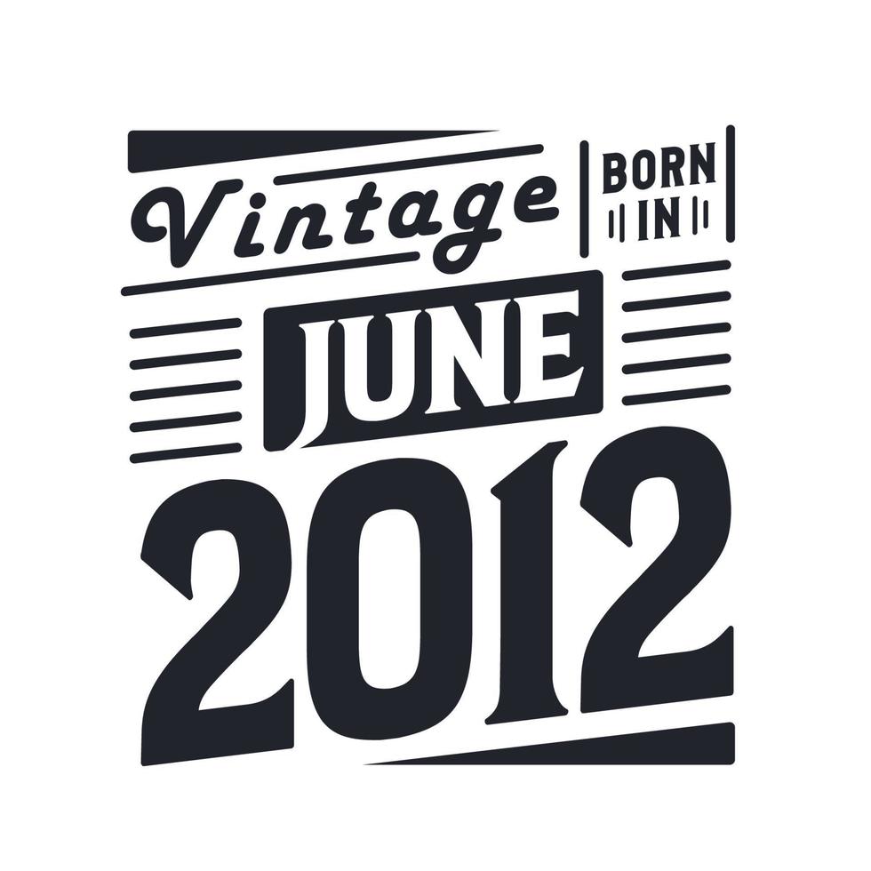 Vintage ▾ Nato nel giugno 2012. Nato nel giugno 2012 retrò Vintage ▾ compleanno vettore