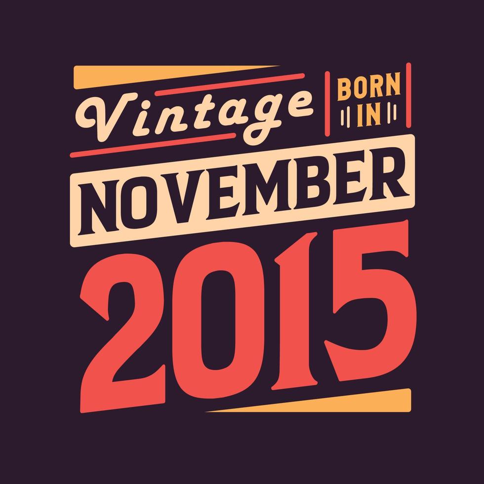Vintage ▾ Nato nel novembre 2015. Nato nel novembre 2015 retrò Vintage ▾ compleanno vettore
