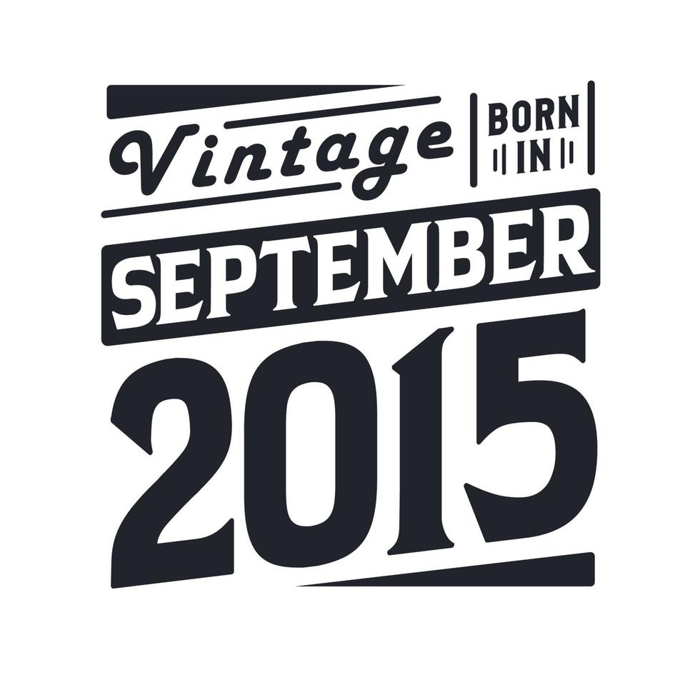 Vintage ▾ Nato nel settembre 2015. Nato nel settembre 2015 retrò Vintage ▾ compleanno vettore