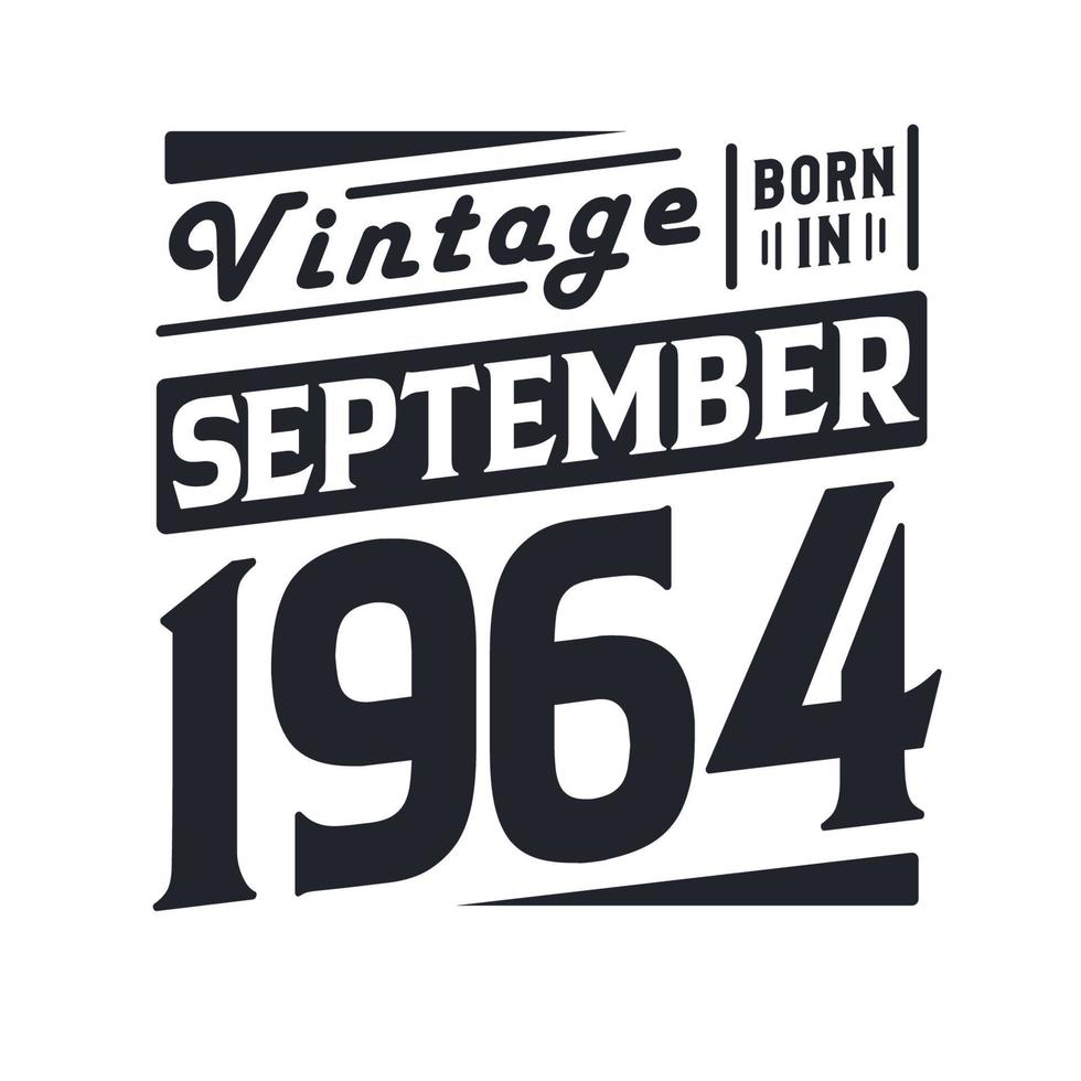 Vintage ▾ Nato nel settembre 1964. Nato nel settembre 1964 retrò Vintage ▾ compleanno vettore