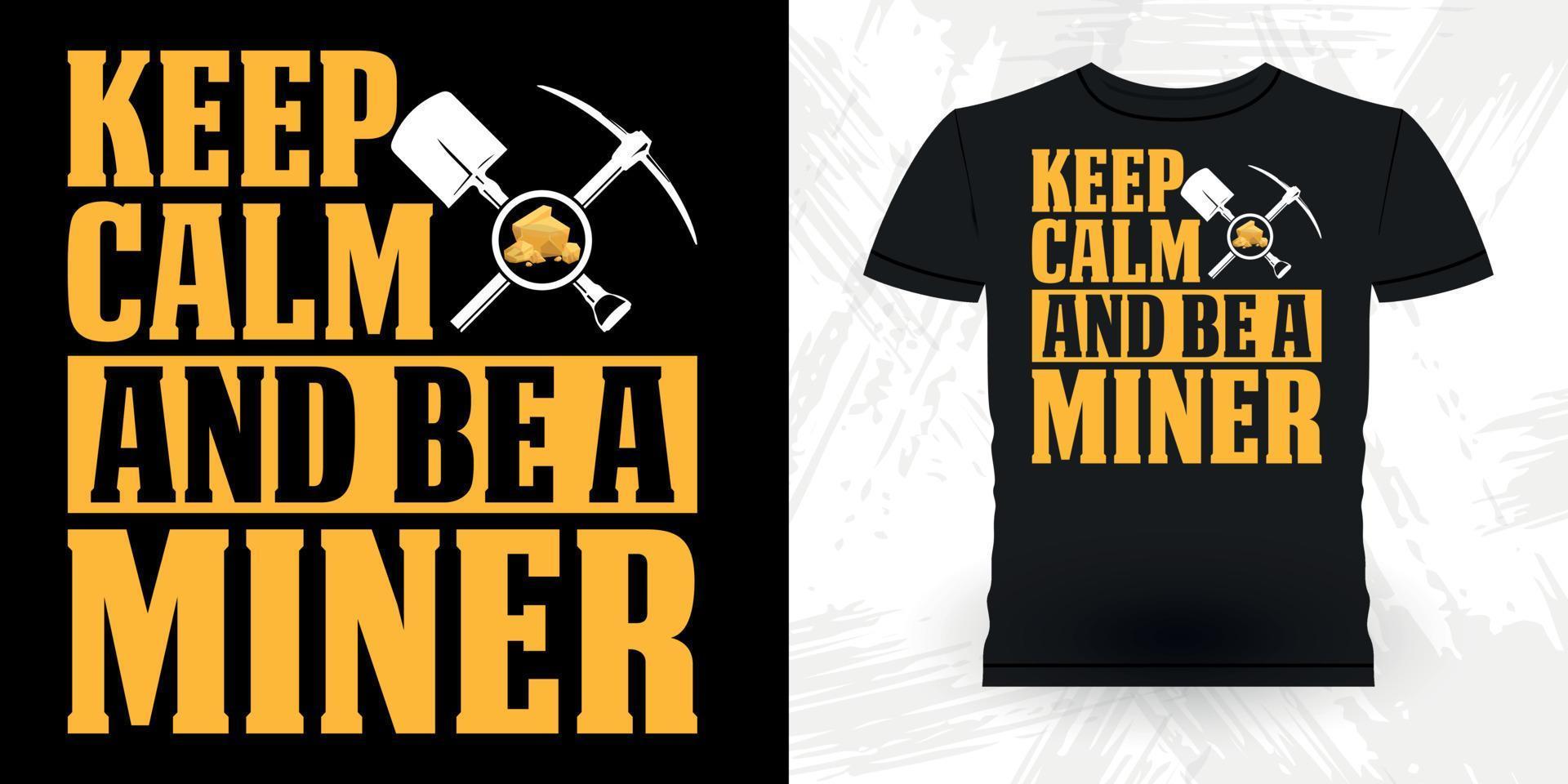 mantenere calma e essere un' minatore divertente oro scavando Vintage ▾ oro panning retrò Vintage ▾ maglietta design vettore