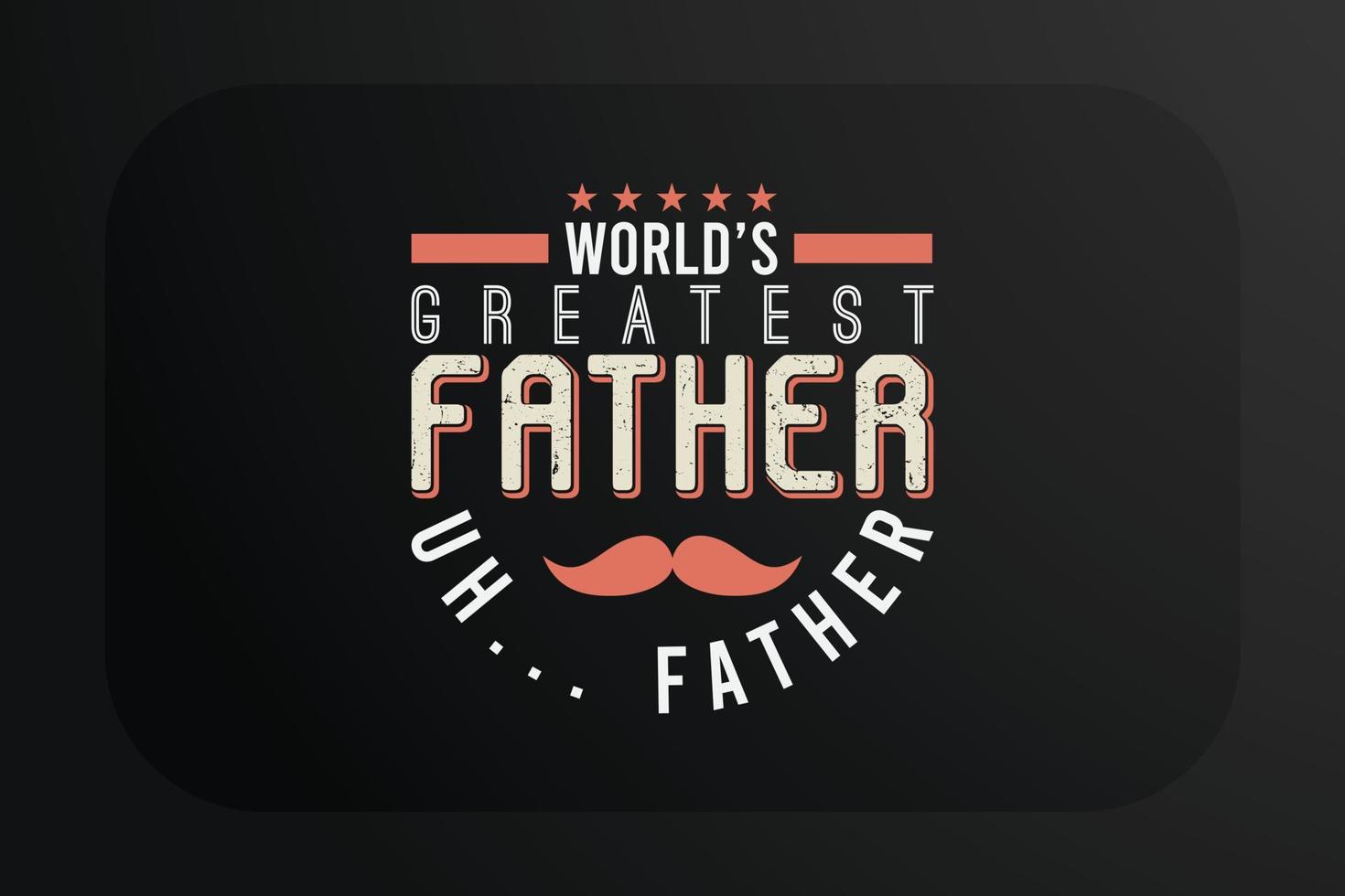 padri giorno maglietta del mondo più grande padre eh... padre vettore
