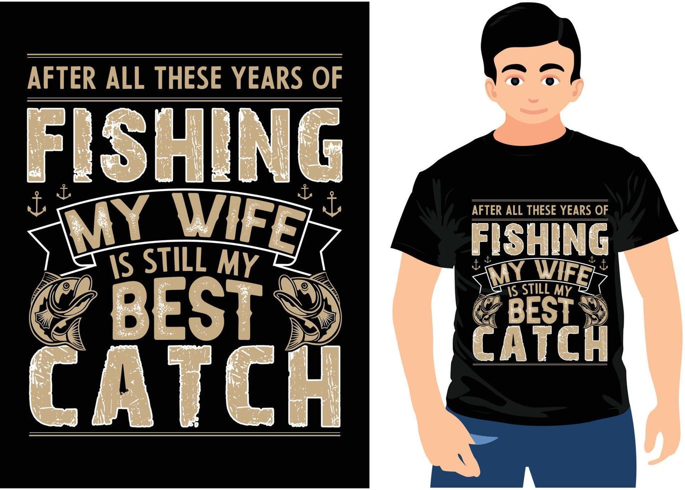dopo tutti queste anni di pesca mio moglie è ancora mio migliore presa. pesca maglietta design. vettore