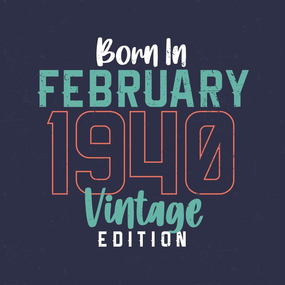 Nato nel febbraio 1940 Vintage ▾ edizione. Vintage ▾ compleanno maglietta per quelli Nato nel febbraio 1940 vettore