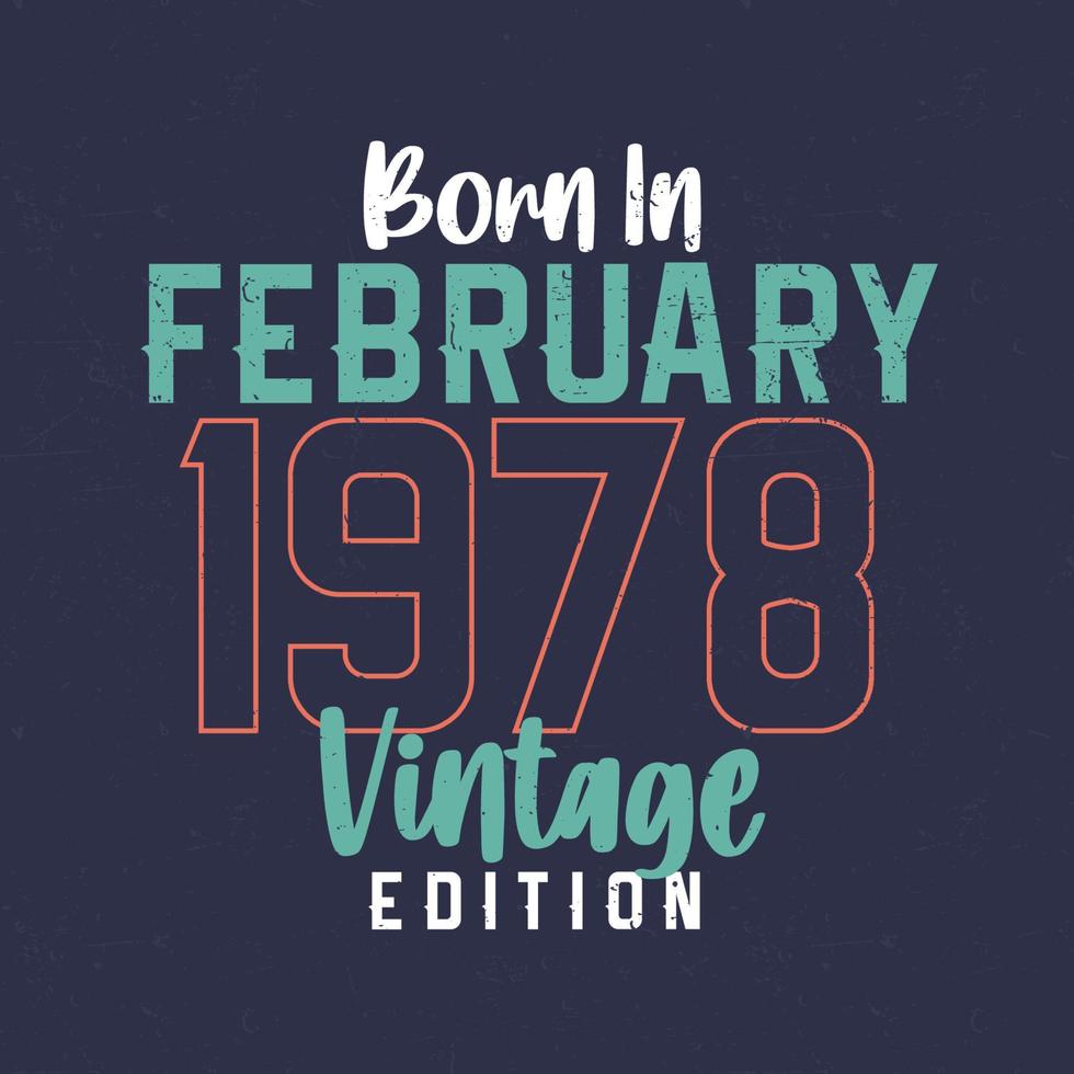 Nato nel febbraio 1978 Vintage ▾ edizione. Vintage ▾ compleanno maglietta per quelli Nato nel febbraio 1978 vettore