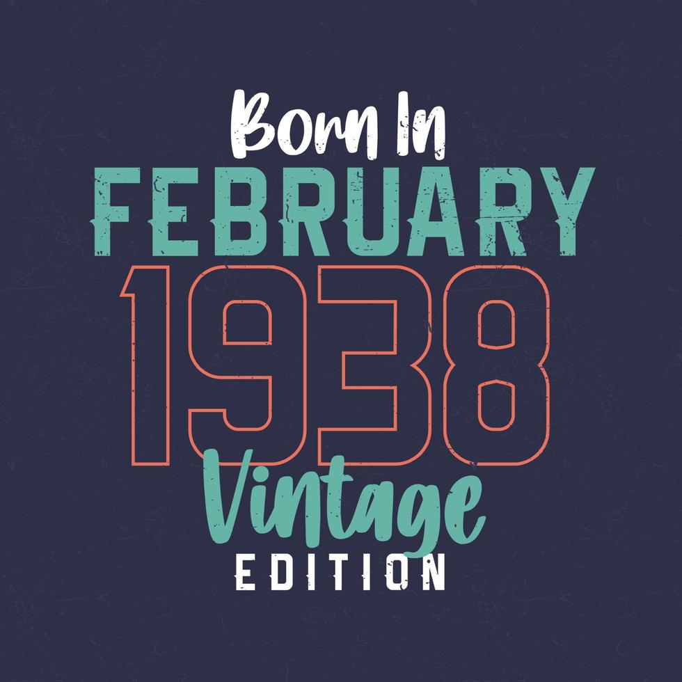 Nato nel febbraio 1938 Vintage ▾ edizione. Vintage ▾ compleanno maglietta per quelli Nato nel febbraio 1938 vettore