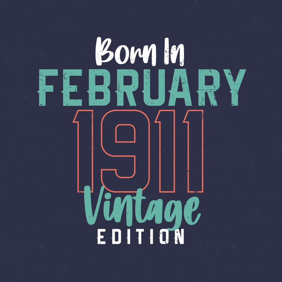 Nato nel febbraio 1911 Vintage ▾ edizione. Vintage ▾ compleanno maglietta per quelli Nato nel febbraio 1911 vettore