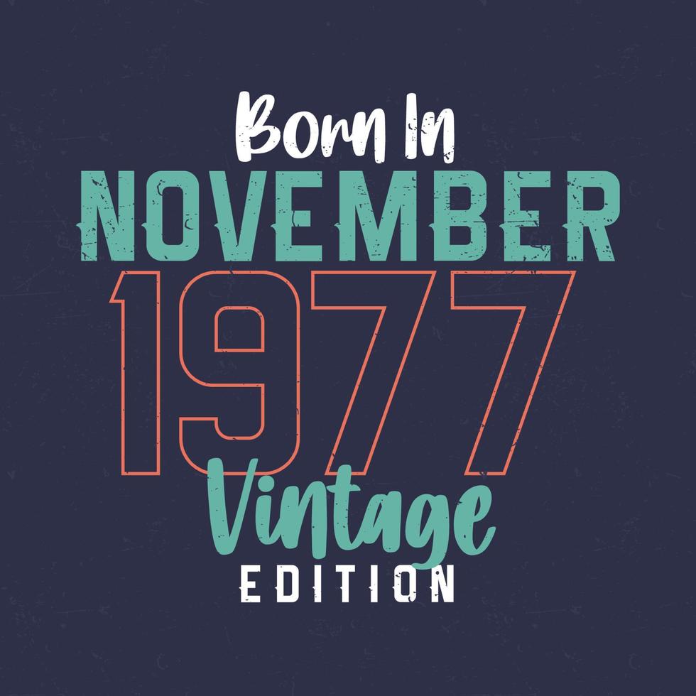 Nato nel novembre 1977 Vintage ▾ edizione. Vintage ▾ compleanno maglietta per quelli Nato nel novembre 1977 vettore
