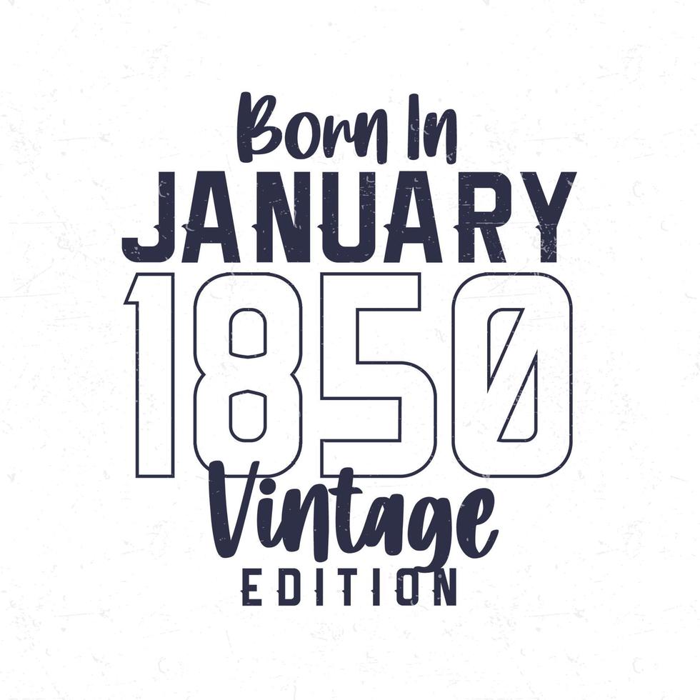 Nato nel gennaio 1850. Vintage ▾ compleanno maglietta per quelli Nato nel il anno 1850 vettore
