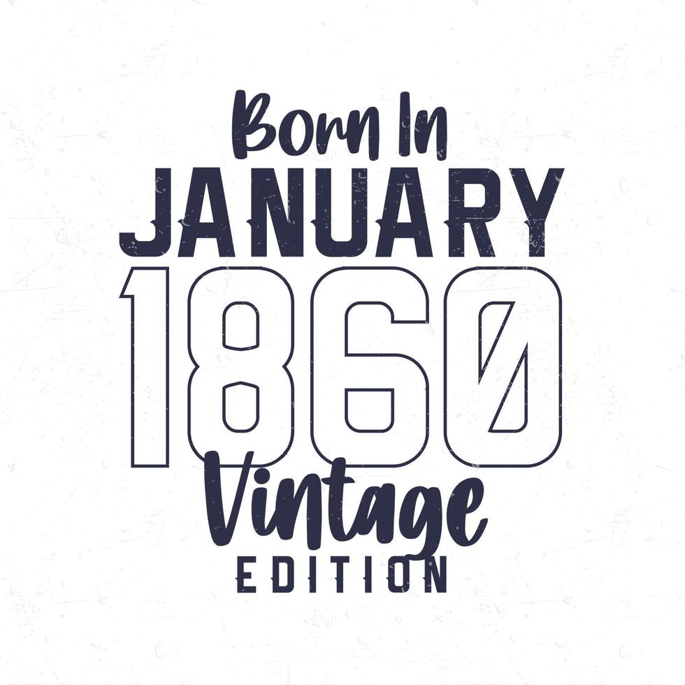 Nato nel gennaio 1860. Vintage ▾ compleanno maglietta per quelli Nato nel il anno 1860 vettore