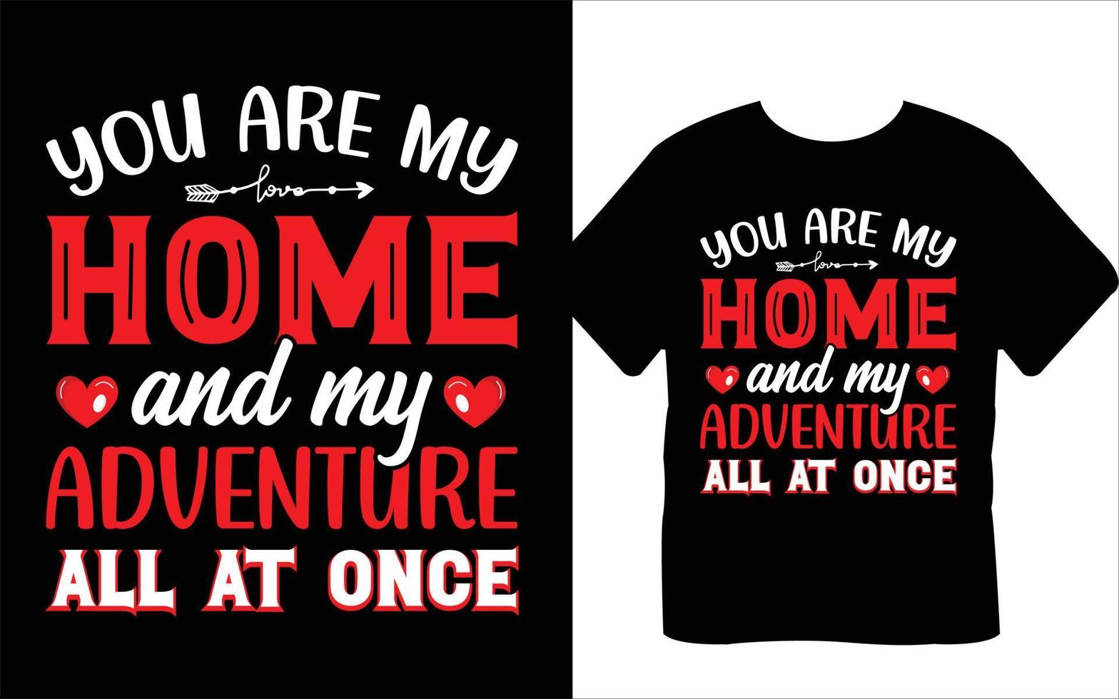 voi siamo mio casa e mio avventura tutti a una volta San Valentino giorno maglietta design vettore