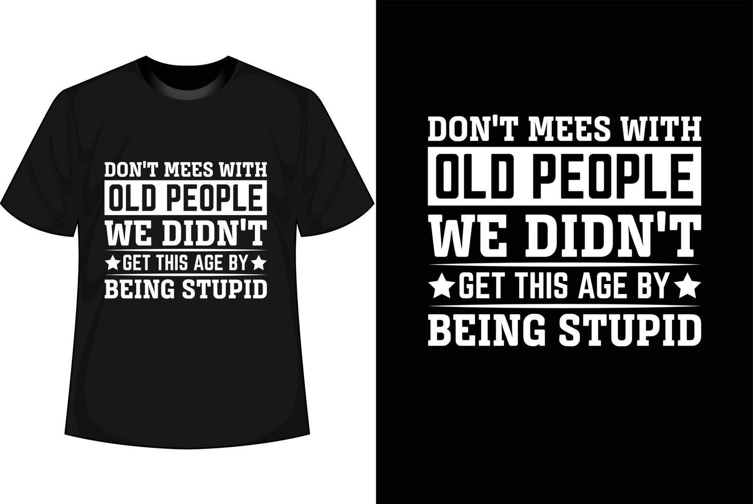 non fare me con vecchio persone noi no ottenere Questo età di essere stupido motivazionale t camicia design vettore