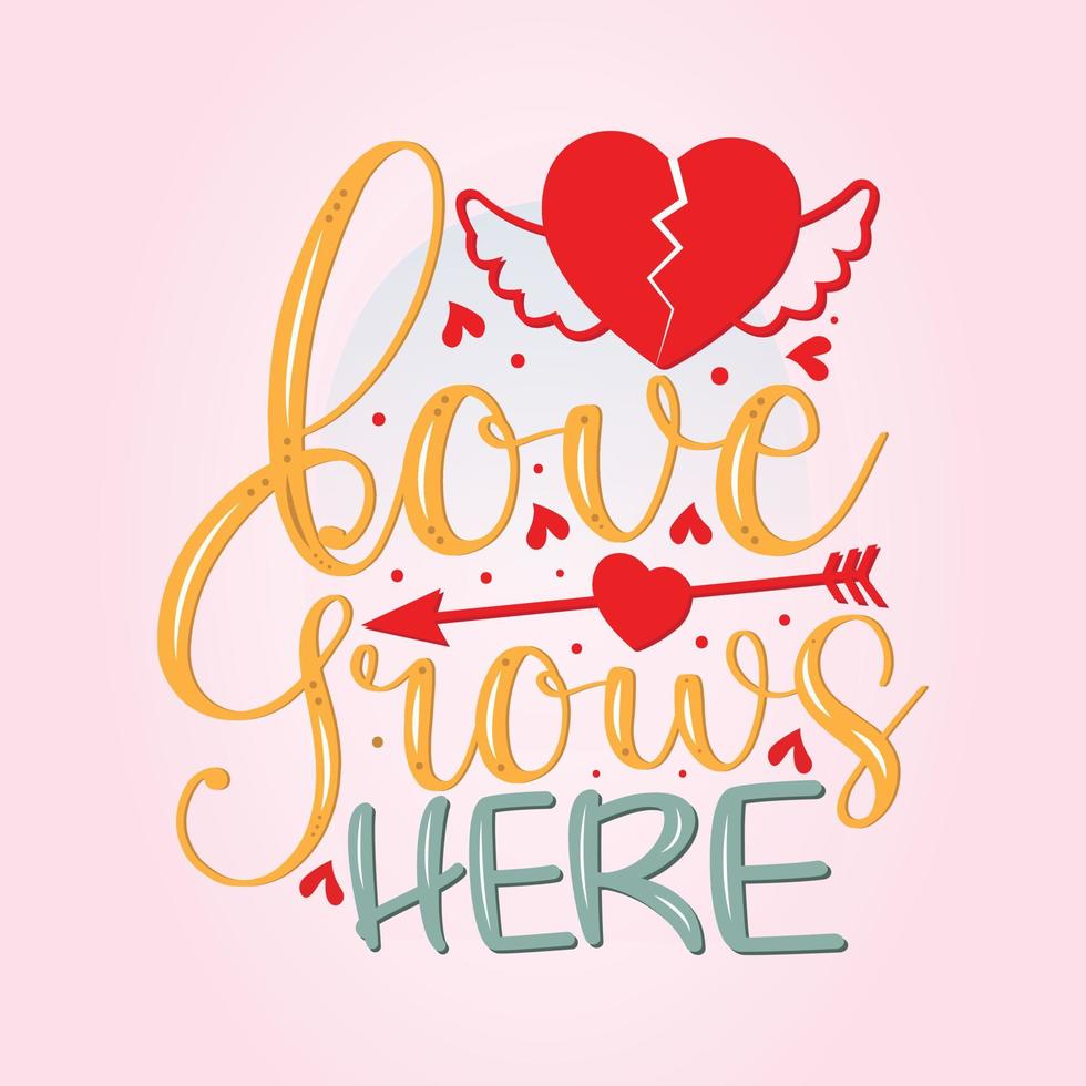 San Valentino giorno. lettering citazioni illustrazione, motivazionale stampabile manifesto boccale totalizzatore Borsa bicchiere t camicia design amore cresce qui. vettore