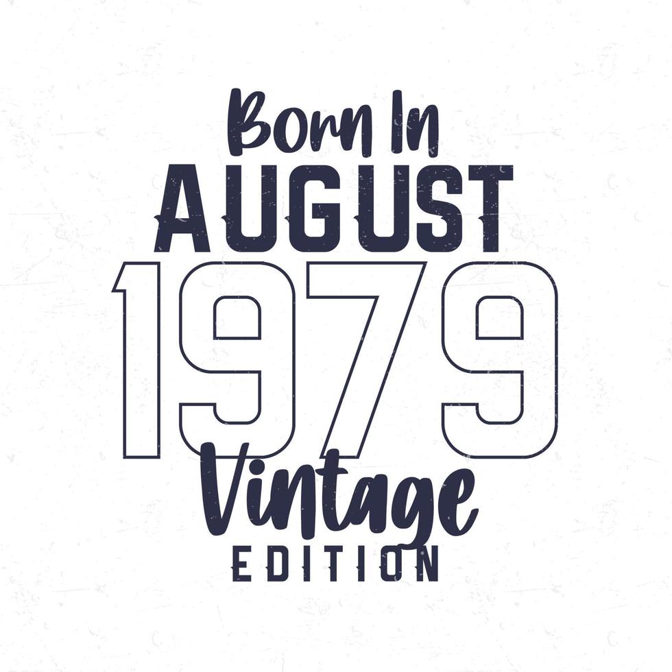 Nato nel agosto 1979. Vintage ▾ compleanno maglietta per quelli Nato nel il anno 1979 vettore
