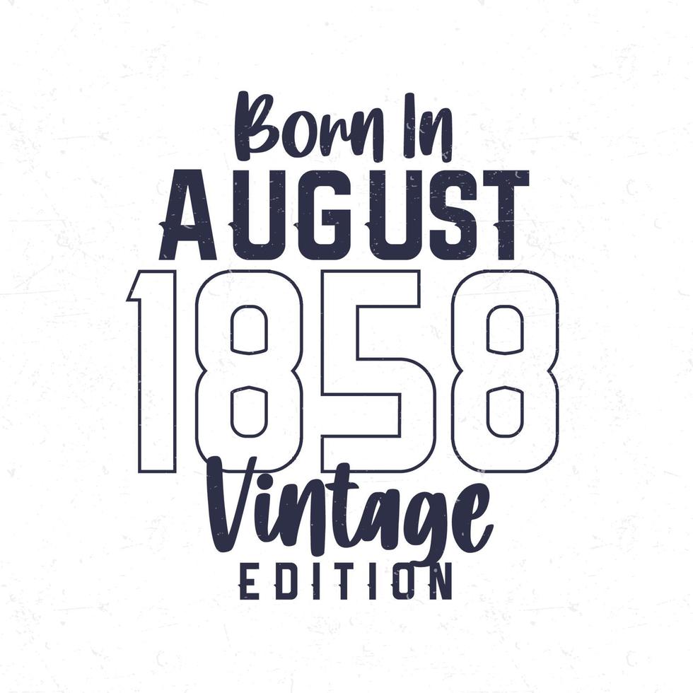 Nato nel agosto 1858. Vintage ▾ compleanno maglietta per quelli Nato nel il anno 1858 vettore