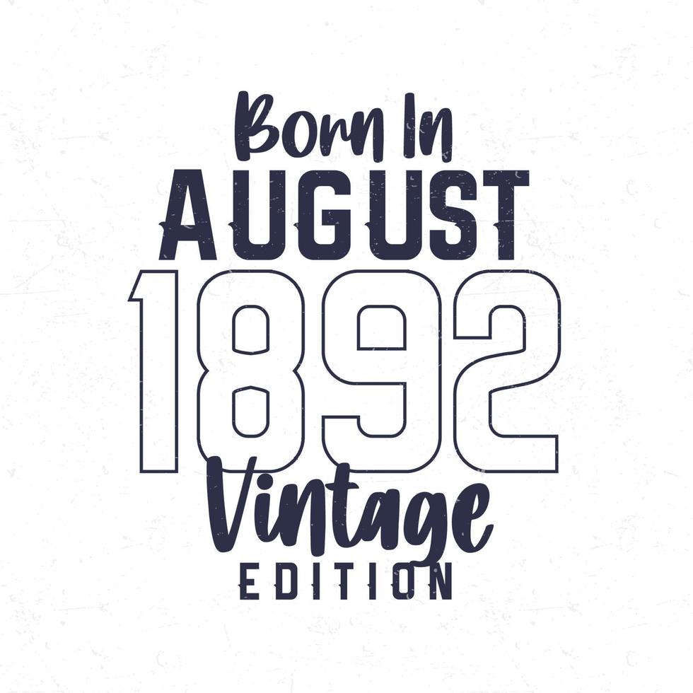 Nato nel agosto 1892. Vintage ▾ compleanno maglietta per quelli Nato nel il anno 1892 vettore