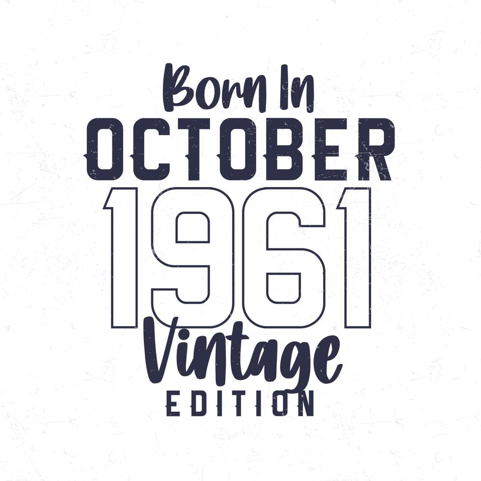 Nato nel ottobre 1961. Vintage ▾ compleanno maglietta per quelli Nato nel il anno 1961 vettore