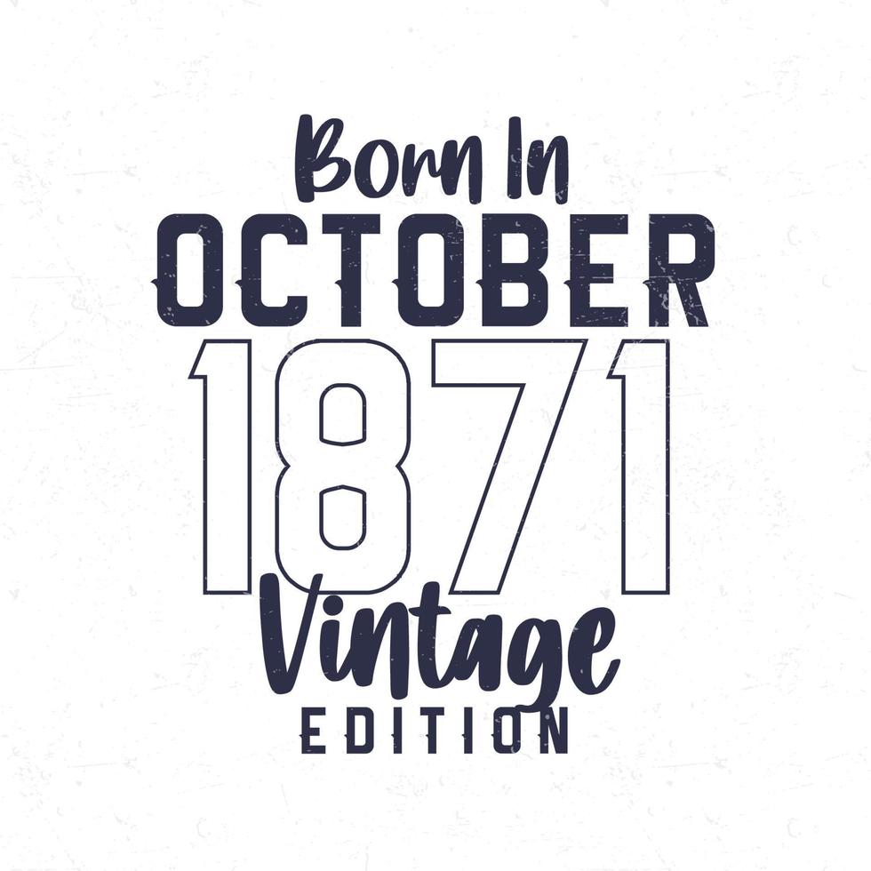 Nato nel ottobre 1871. Vintage ▾ compleanno maglietta per quelli Nato nel il anno 1871 vettore
