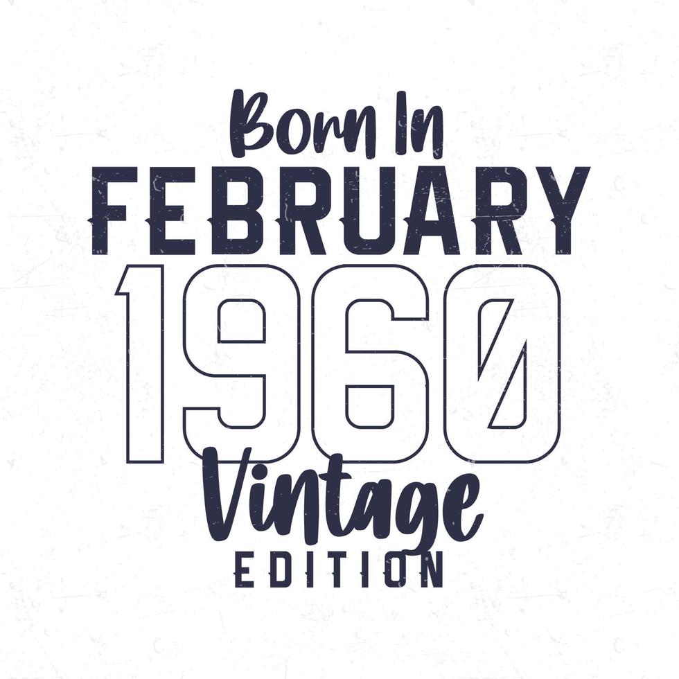Nato nel febbraio 1960. Vintage ▾ compleanno maglietta per quelli Nato nel il anno 1960 vettore