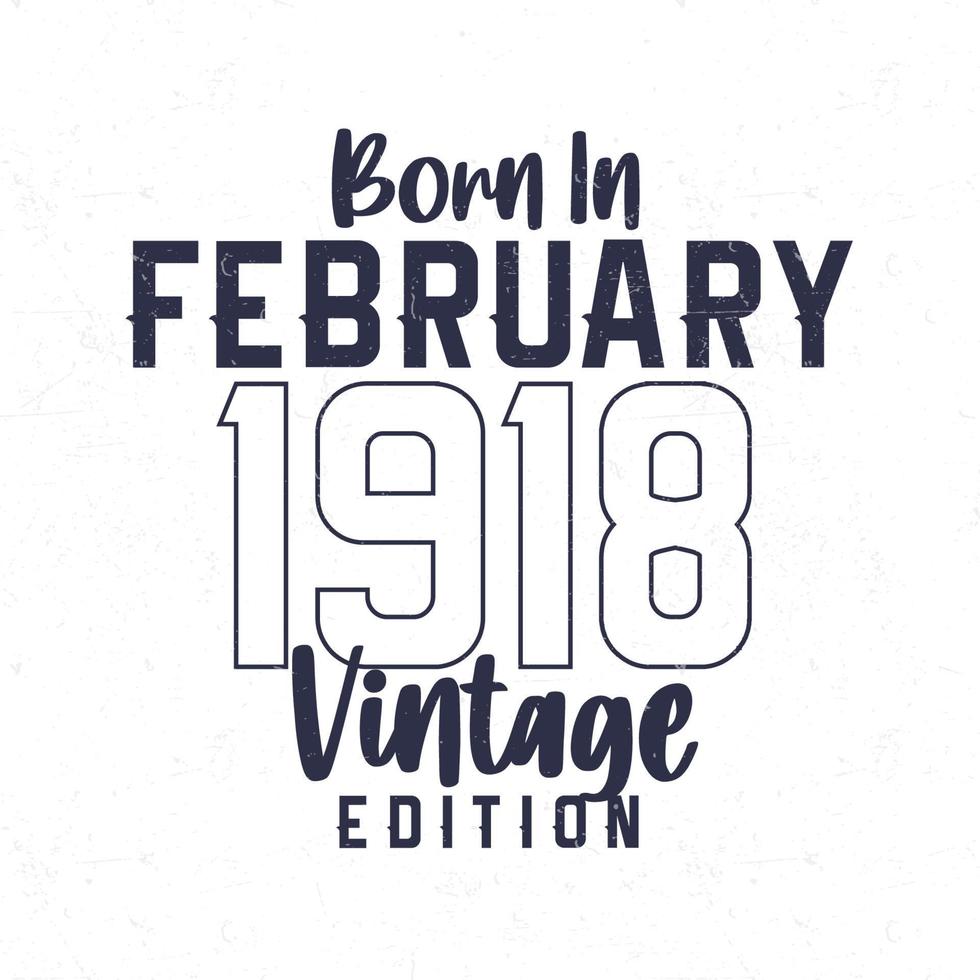 Nato nel febbraio 1918. Vintage ▾ compleanno maglietta per quelli Nato nel il anno 1918 vettore
