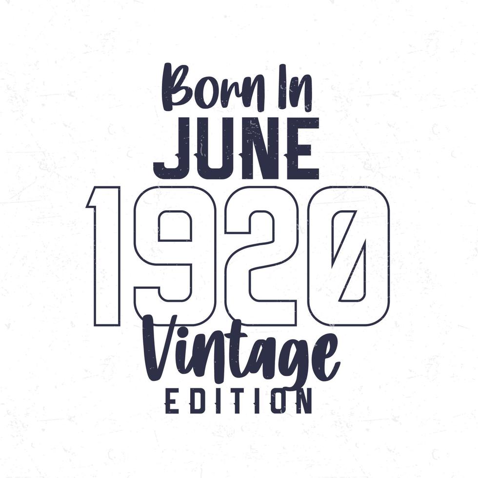 Nato nel giugno 1920. Vintage ▾ compleanno maglietta per quelli Nato nel il anno 1920 vettore