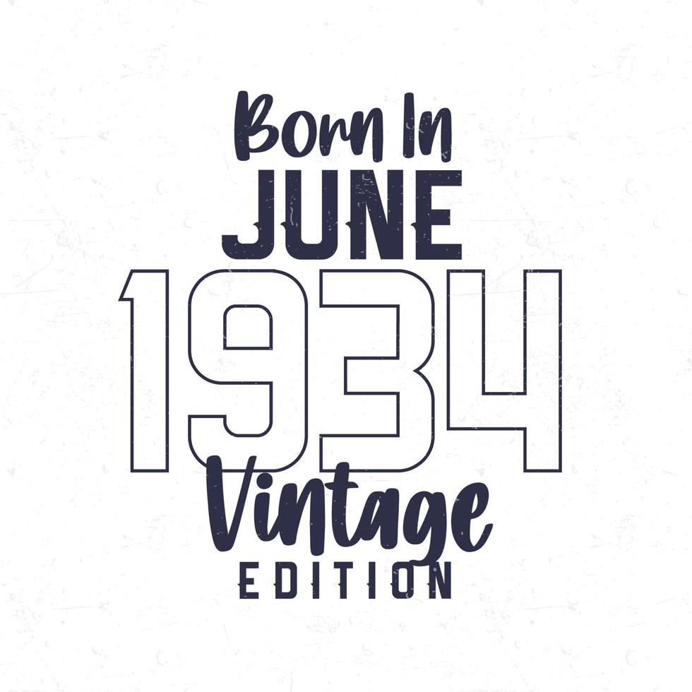 Nato nel giugno 1934. Vintage ▾ compleanno maglietta per quelli Nato nel il anno 1934 vettore