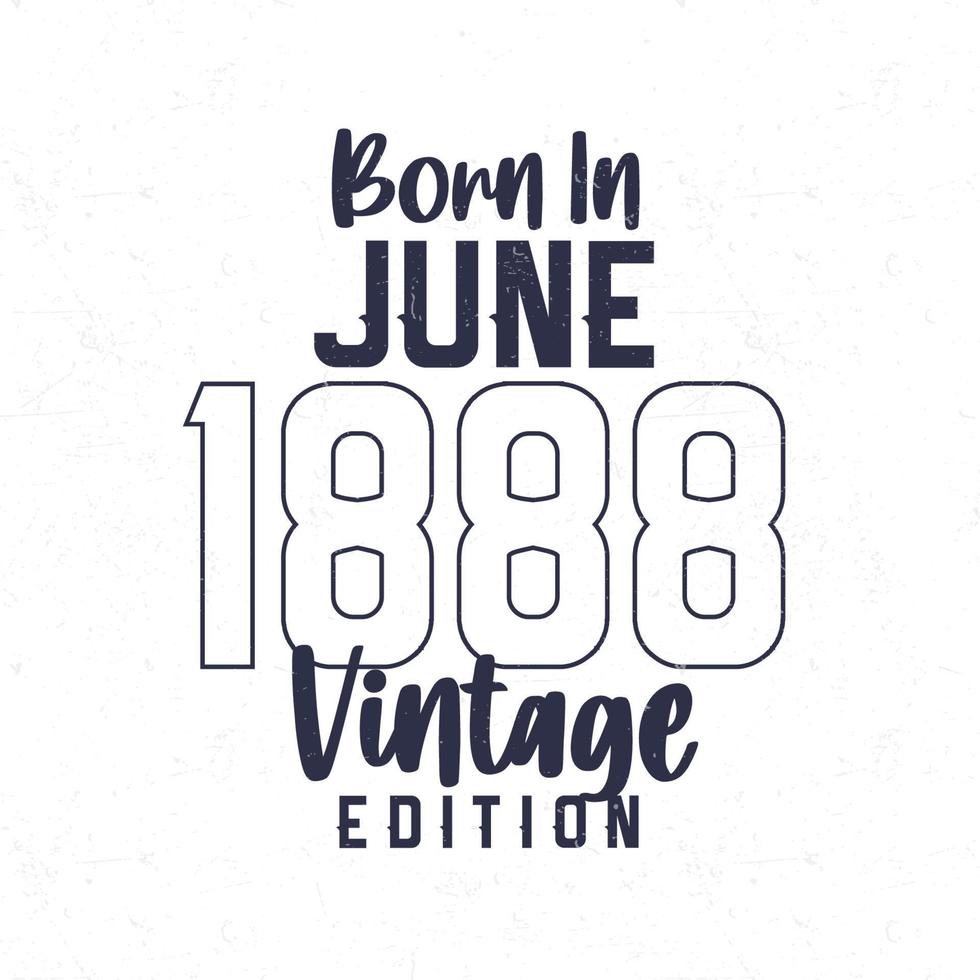 Nato nel giugno 1888. Vintage ▾ compleanno maglietta per quelli Nato nel il anno 1888 vettore