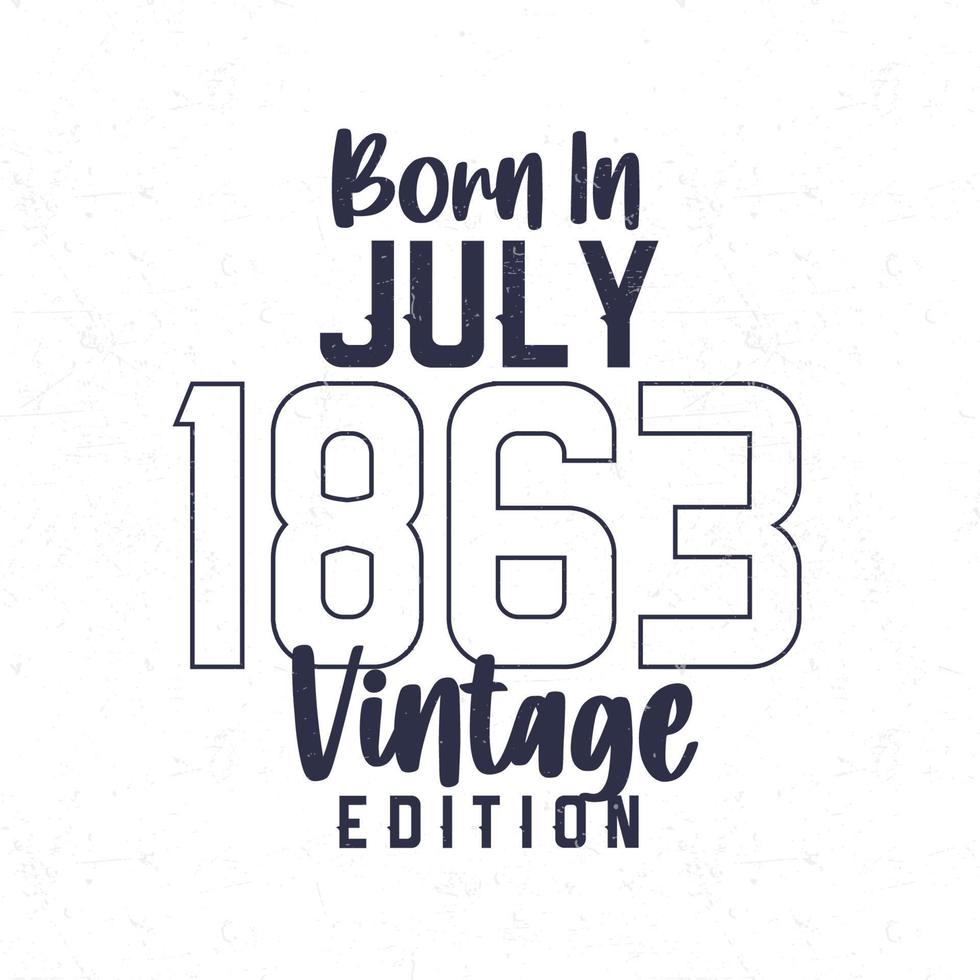 Nato nel luglio 1863. Vintage ▾ compleanno maglietta per quelli Nato nel il anno 1863 vettore