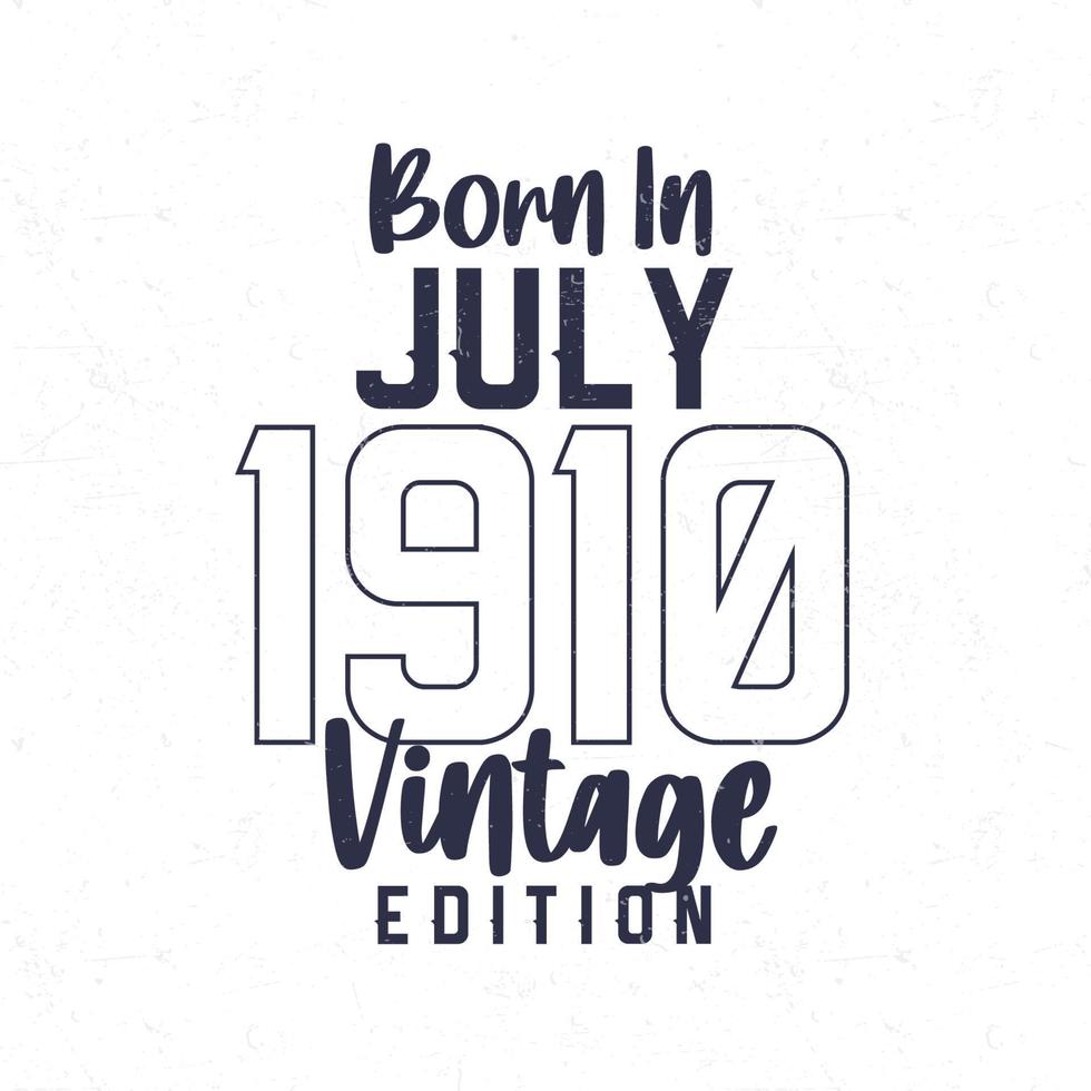 Nato nel luglio 1910. Vintage ▾ compleanno maglietta per quelli Nato nel il anno 1910 vettore