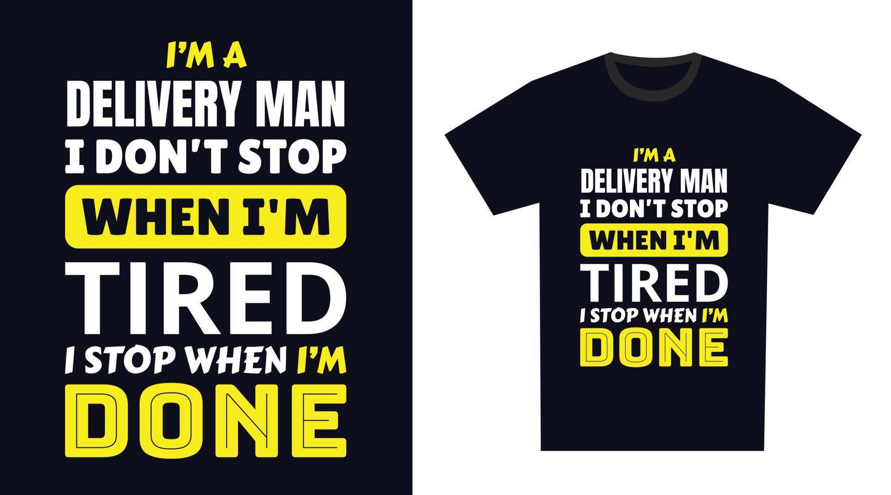 consegna uomo t camicia design. io 'm un' consegna uomo io non fare fermare quando io sono stanco, io fermare quando io sono fatto vettore
