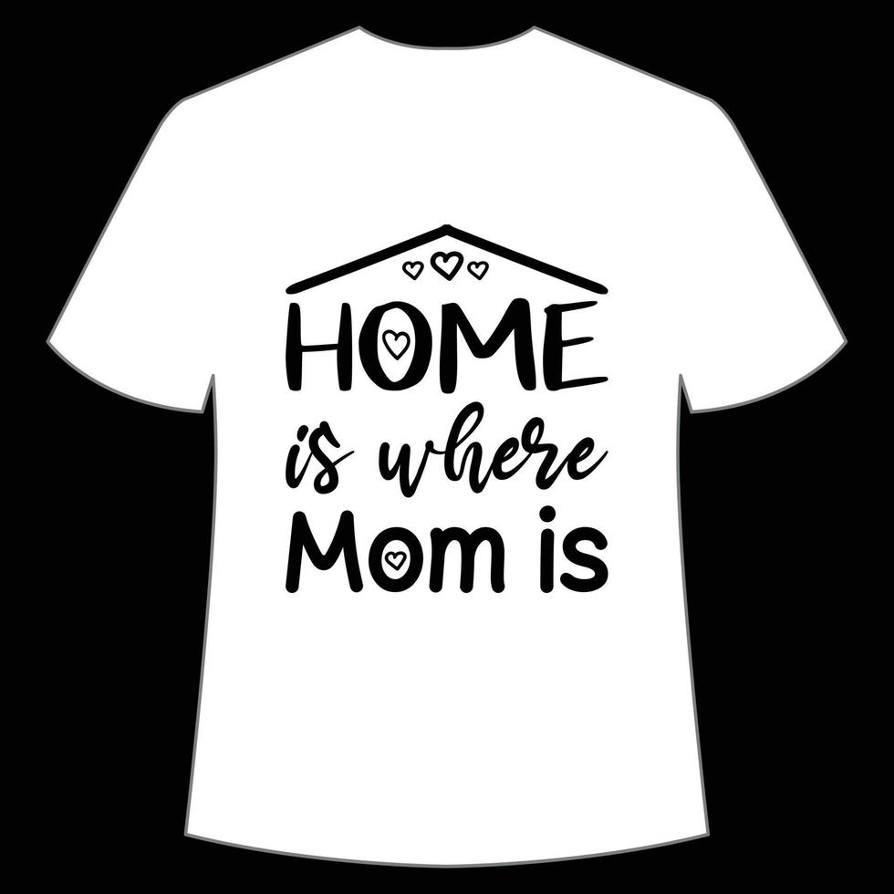 casa è dove mamma è La madre di giorno camicia Stampa modello, tipografia design per mamma mammina mamma figlia nonna ragazza donne zia mamma vita bambino migliore mamma adorabile camicia vettore