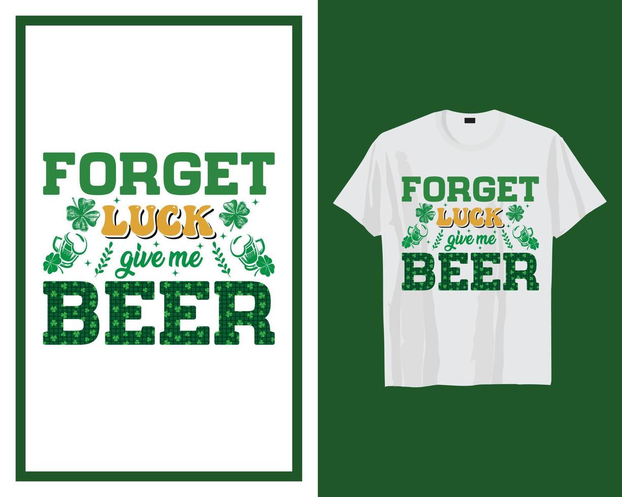 dimenticare fortuna dare me birra st Patrick giorno t camicia tipografia design vettore illustrazione