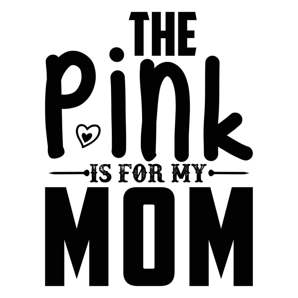 il rosa è per mio mamma La madre di giorno camicia Stampa modello, tipografia design per mamma mammina mamma figlia nonna ragazza donne zia mamma vita bambino migliore mamma adorabile camicia vettore