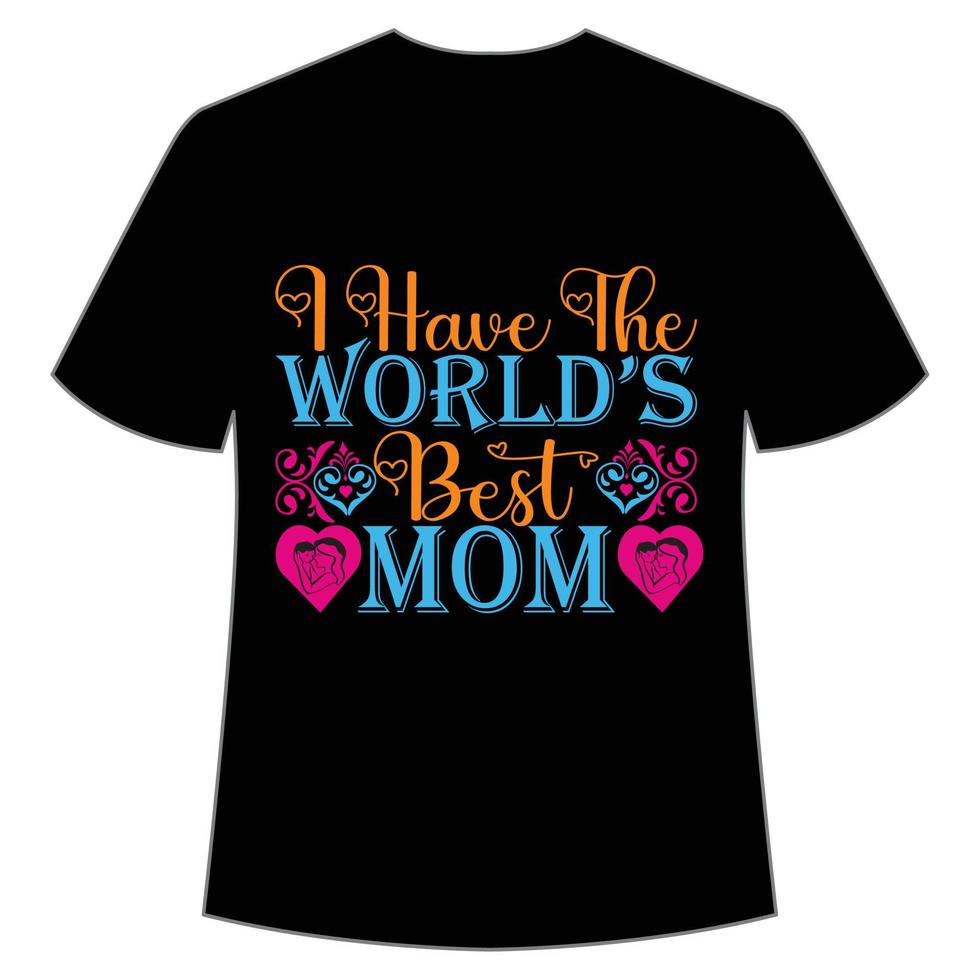 io avere il del mondo migliore mamma La madre di giorno camicia Stampa modello, tipografia design per mamma mammina mamma figlia nonna ragazza donne zia mamma vita bambino migliore mamma adorabile camicia vettore