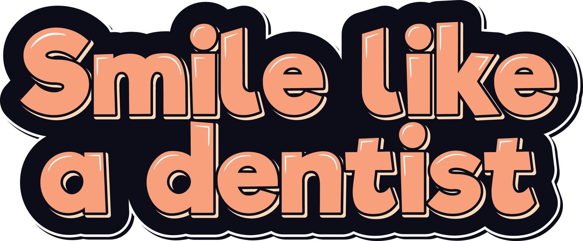 Sorridi piace un' dentista lettering vettore design