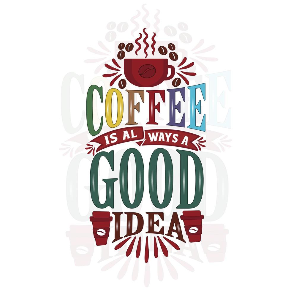 mano disegnato lettering frase caffè è sempre un' bene idea. vettore illustrazione, manifesto, striscione. moderno tipografia caffè citazione