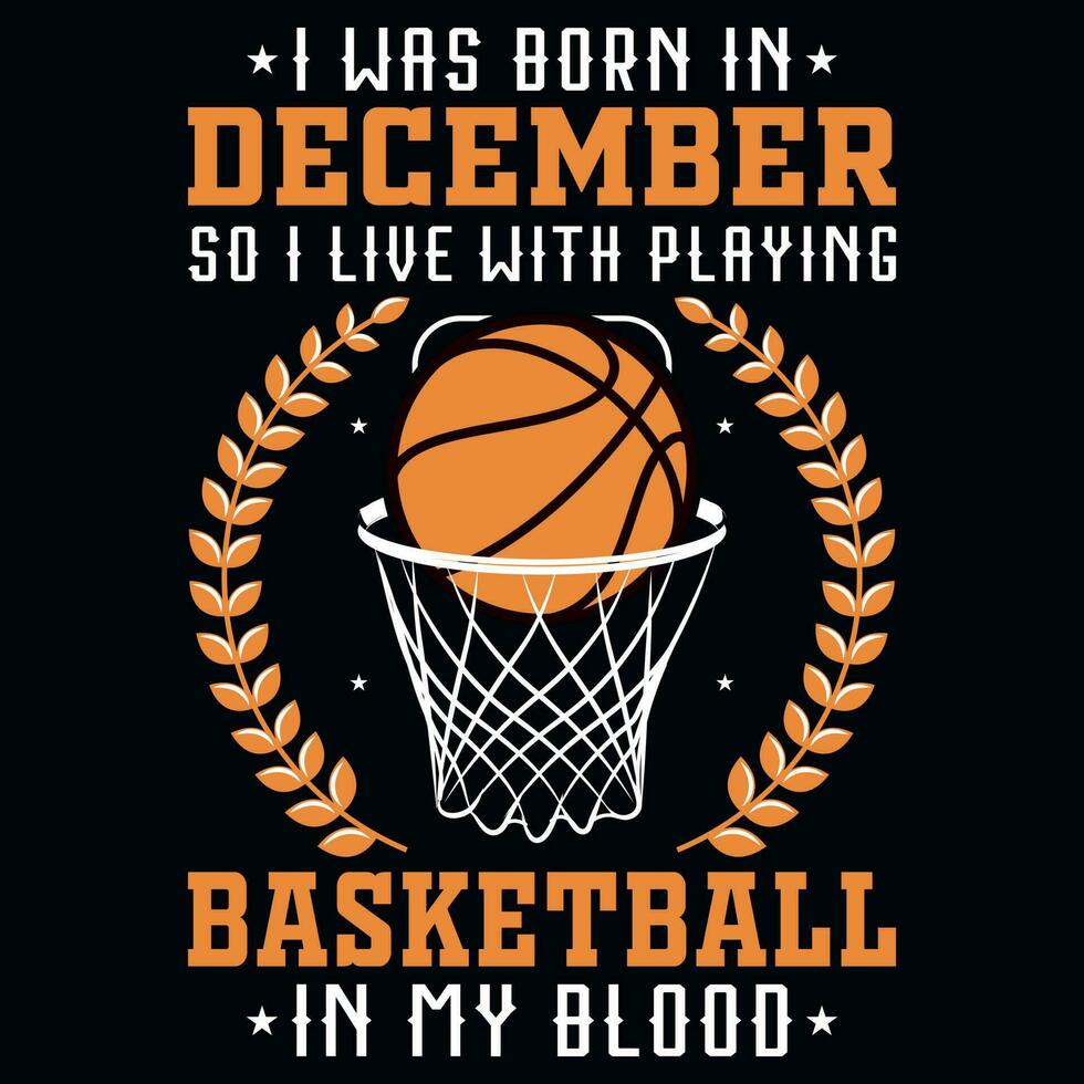 io era Nato nel dicembre così io vivere con giocando pallacanestro grafica maglietta design vettore