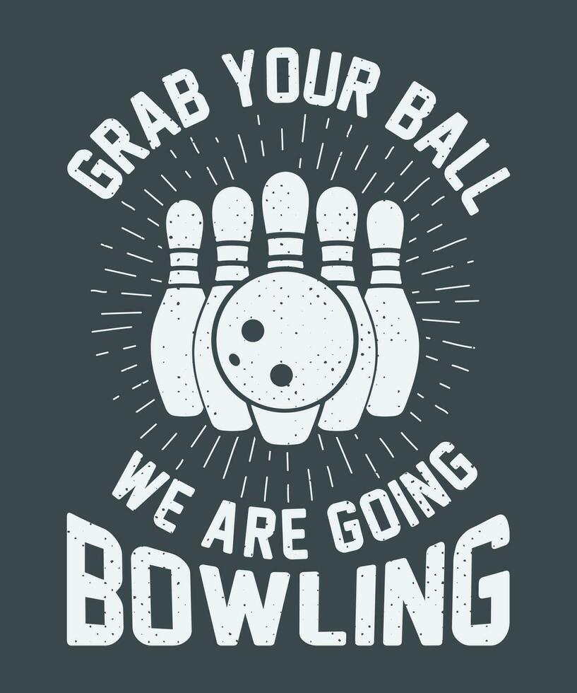 afferrare il tuo palla noi siamo andando bowling maglietta design vettore