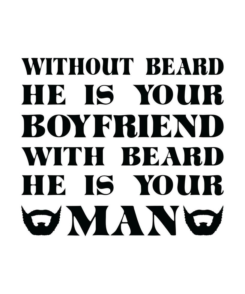 senza barba lui è il tuo fidanzato con barba lui è il tuo uomo. maglietta design. Stampa modello.tipografia vettore illustrazione.