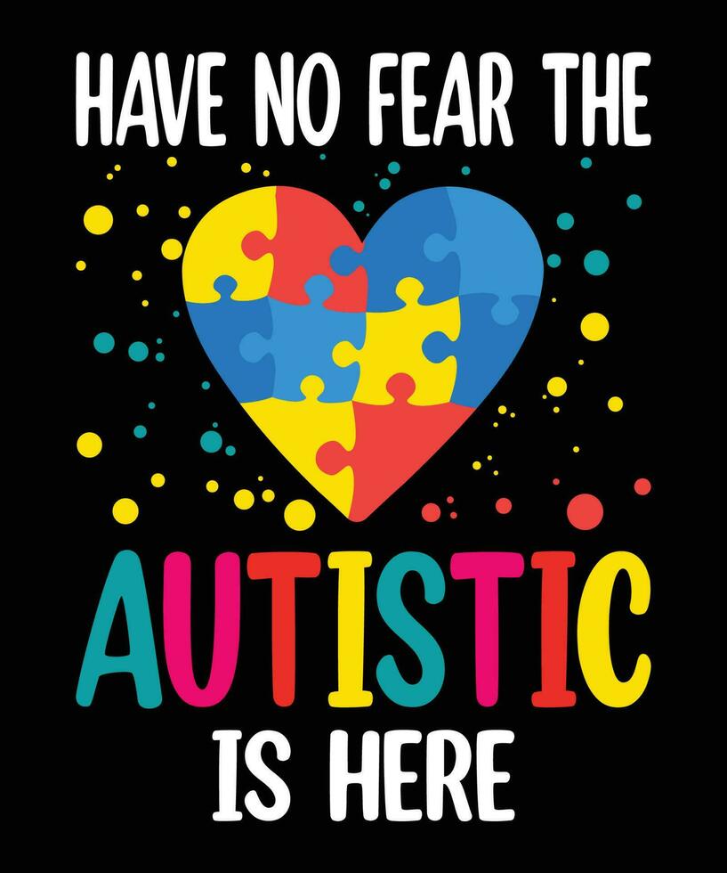 avere no paura il autistico è Qui autismo consapevolezza camicia modello vettore