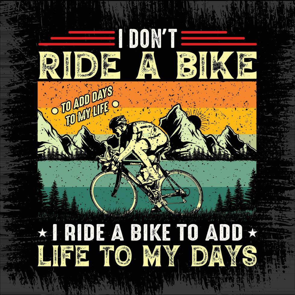 io non fare cavalcata un' bicicletta per Inserisci giorni per mio vita io cavalcata un' bicicletta per Inserisci vita per mio giorni - Mountain bike, montagna bicicletta, ciclista vettore - bicicletta t camicia design professionista vettore