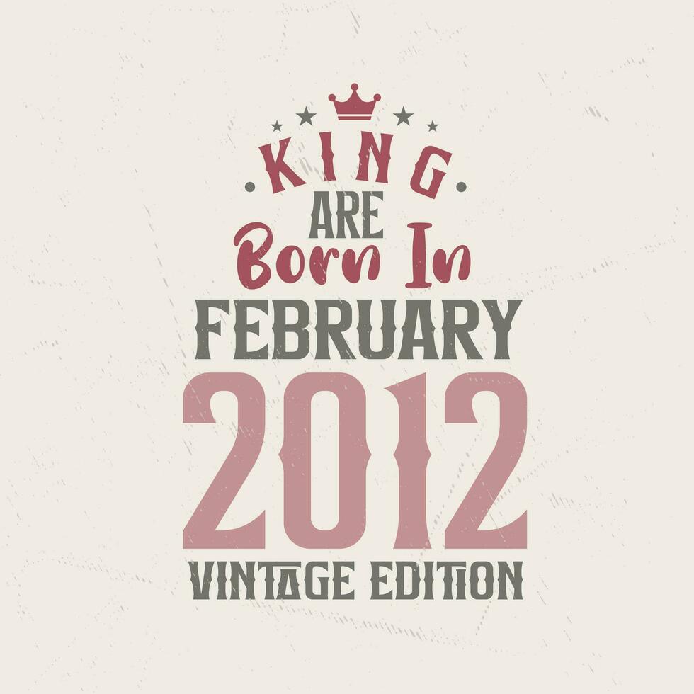 re siamo Nato nel febbraio 2012 Vintage ▾ edizione. re siamo Nato nel febbraio 2012 retrò Vintage ▾ compleanno Vintage ▾ edizione vettore