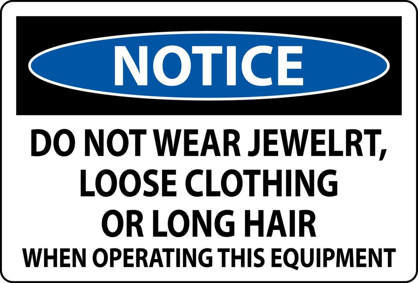 Avviso cartello fare non indossare gioielleria, perdere capi di abbigliamento o lungo capelli quando operativo Questo attrezzatura vettore